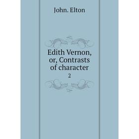 

Книга Edith Vernon, or, Contrasts of character 2