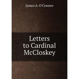 

Книга Letters to Cardinal McCloskey