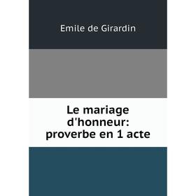 

Книга Le mariage d'honneur: proverbe en 1 acte