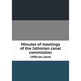 

Книга Minutes of meetings of the Isthmian canal commission. 1908:Jan./June