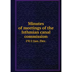 

Книга Minutes of meetings of the Isthmian canal commission. 1911:Jan./Dec.