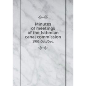 

Книга Minutes of meetings of the Isthmian canal commission. 1905:Oct./Dec.