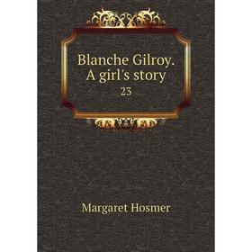 

Книга Blanche Gilroy. A girl's story 23