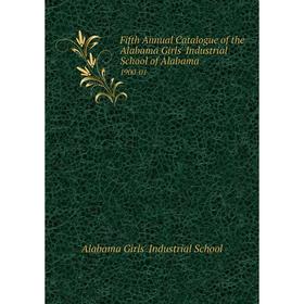 

Книга Fifth Annual Catalogue of the Alabama Girls' Industrial School of Alabama 1900-01