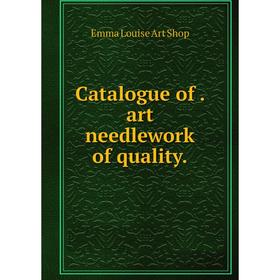 

Книга Catalogue of. art needlework of quality.