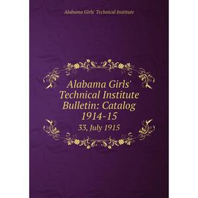 

Книга Alabama Girls' Technical Institute Bulletin: Catalog 1914-15 33, July 1915