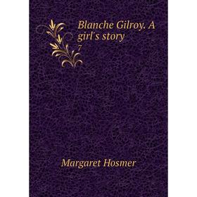 

Книга Blanche Gilroy. A girl's story 7