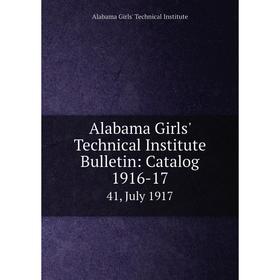

Книга Alabama Girls' Technical Institute Bulletin: Catalog 1916-17 41, July 1917