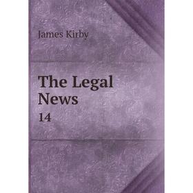 

Книга The Legal News 14