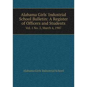 

Книга Alabama Girls' Industrial School Bulletin: A Register of Officers and Students Vol. 1 No. 2, March 4, 1907