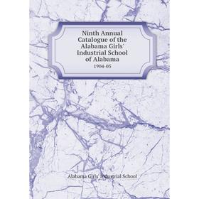 

Книга Ninth Annual Catalogue of the Alabama Girls' Industrial School of Alabama 1904-05