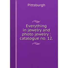 

Книга Everything in jewelry and photo jewelry: catalogue no. 12.
