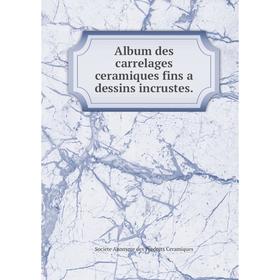 

Книга Album des carrelages ceramiques fins a dessins incrustes.