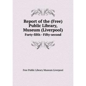 

Книга Report of the (Free) Public Library, Museum (Liverpool) Forty-fifth - Fifty-second