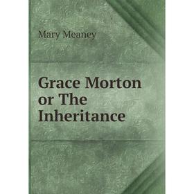 

Книга Grace Morton or The Inheritance