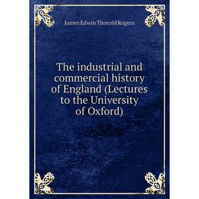 

Книга The industrial and commercial history of England (Lectures to the University of Oxford)