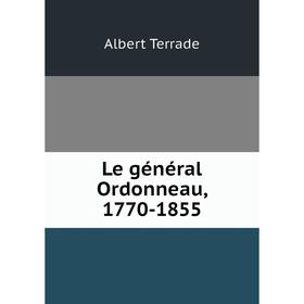 

Книга Le général Ordonneau, 1770-1855