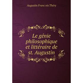 

Книга Le génie philosophique et littéraire de st. Augustin