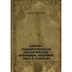 

Книга Leibnitz's Animadversiones ad Cartesii principia philosophiæ, mitgetheilt von G.E. Guhrauer