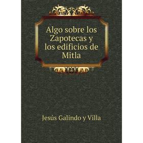 

Книга Algo sobre los Zapotecas y los edificios de Mitla