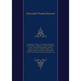 

Catalogue of the A. T. Stewart collection of paintings, sculptures, and other objects of art