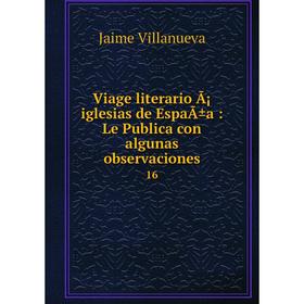 

Книга Viage literario Ã¡ iglesias de EspaÃ±a: Le Publica con algunas observaciones 16
