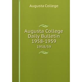 

Книга Augusta College Daily Bulletin 1958-1959 1958/59