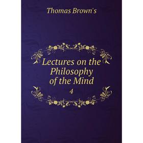 

Книга Lectures on the Philosophy of the Mind 4