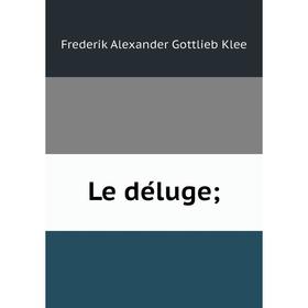 

Книга Le déluge;