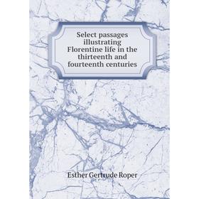 

Книга Select passages illustrating Florentine life in the thirteenth and fourteenth centuries