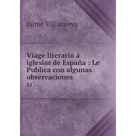 

Книга Viage literario á iglesias de España: Le Publica con algunas observaciones 21