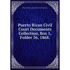 

Книга Puerto Rican Civil Court Documents Collection, Box 1, Folder 36, 1868.