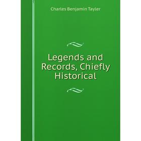 

Книга Legends and Records, Chiefly Historical