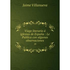 

Книга Viage literario á iglesias de España: Le Publica con algunas observaciones 18