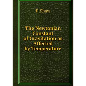 

Книга The Newtonian Constant of Gravitation as Affected by Temperature