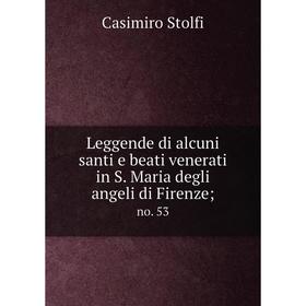 

Книга Leggende di alcuni santi e beati venerati in S. Maria degli angeli di Firenze; no. 53