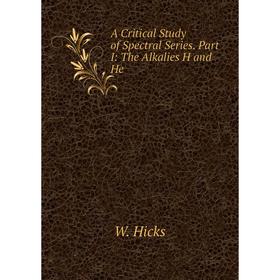 

Книга A Critical Study of Spectral Series. Part I: The Alkalies H and He