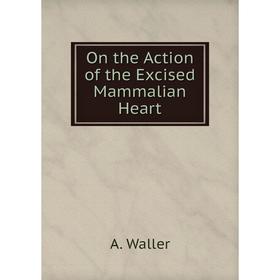 

Книга On the Action of the Excised Mammalian Heart