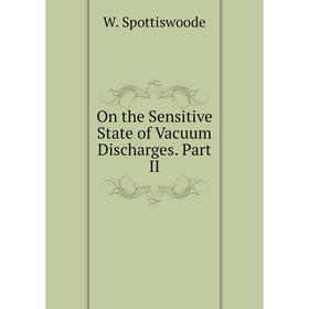 

Книга On the Sensitive State of Vacuum Discharges. Part II