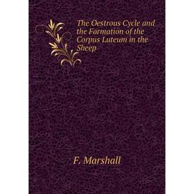 

Книга The Oestrous Cycle and the Formation of the Corpus Luteum in the Sheep
