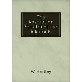 

Книга The Absorption Spectra of the Alkaloids