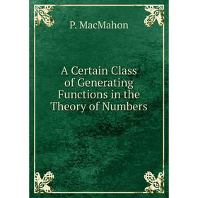 

Книга A Certain Class of Generating Functions in the Theory of Numbers