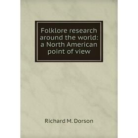 

Книга Folklore research around the world: a North American point of view