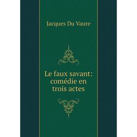 

Книга Le faux savant: comédie en trois actes