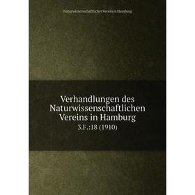 

Книга Verhandlungen des Naturwissenschaftlichen Vereins in Hamburg 3.F.:18 (1910)