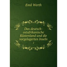 

Книга Das deutsch-ostafrikanische Küstenland und die vorgelagerten Inseln 1