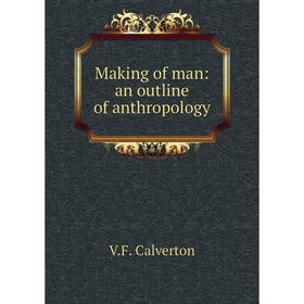 

Книга Making of man: an outline of anthropology
