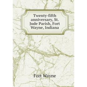 

Книга Twenty-fifth anniversary, St. Jude Parish, Fort Wayne, Indiana