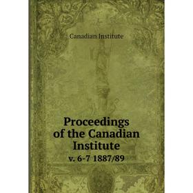 

Книга Proceedings of the Canadian Institute v. 6-7 1887/89