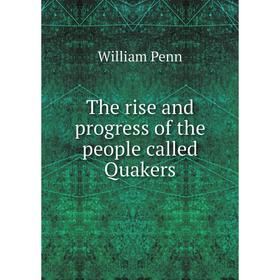 

Книга The rise and progress of the people called Quakers